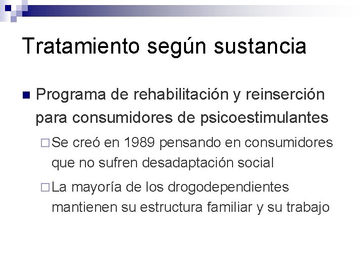 Tratamiento según sustancia n Programa de rehabilitación y reinserción para consumidores de psicoestimulantes ¨