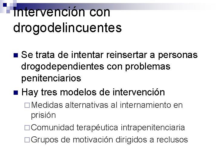 Intervención con drogodelincuentes Se trata de intentar reinsertar a personas drogodependientes con problemas penitenciarios