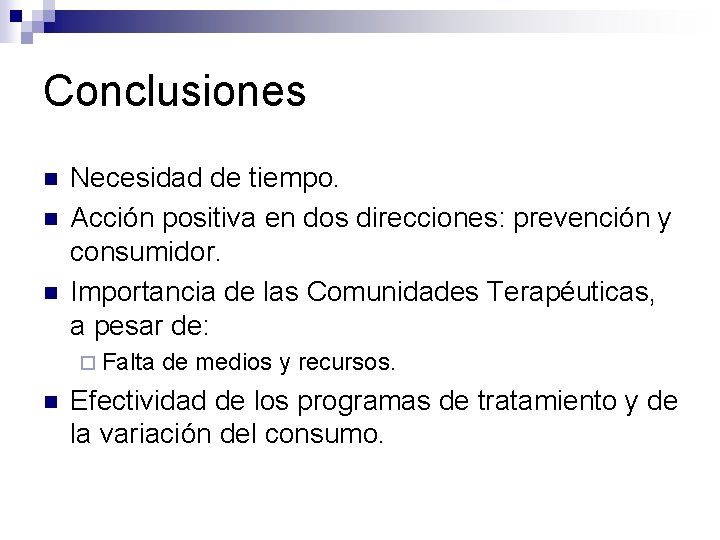 Conclusiones n n n Necesidad de tiempo. Acción positiva en dos direcciones: prevención y