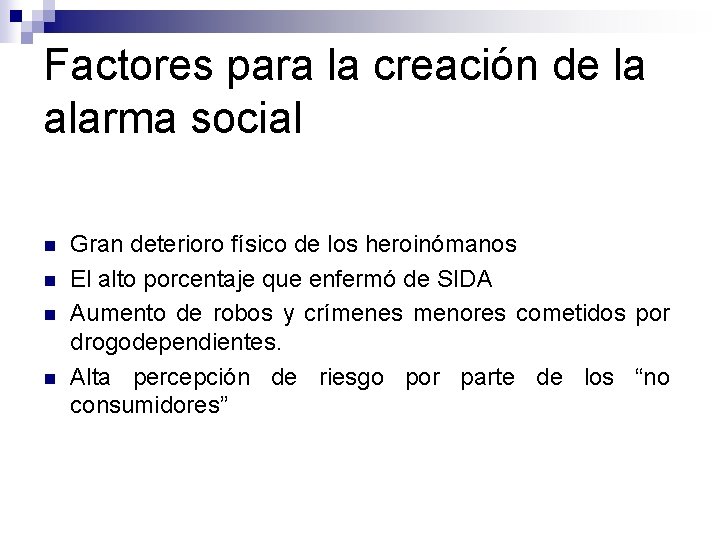 Factores para la creación de la alarma social n n Gran deterioro físico de