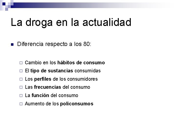 La droga en la actualidad n Diferencia respecto a los 80: ¨ Cambio en