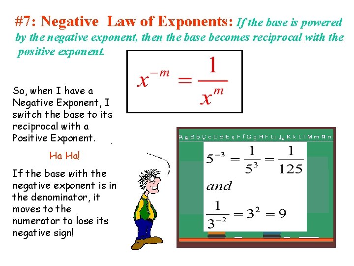 #7: Negative Law of Exponents: If the base is powered by the negative exponent,