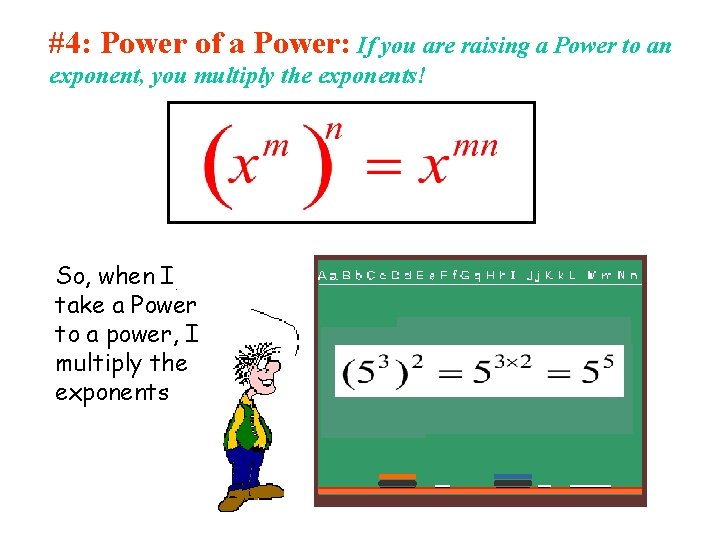 #4: Power of a Power: If you are raising a Power to an exponent,