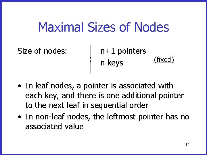 Maximal Sizes of Nodes Size of nodes: n+1 pointers (fixed) n keys • In Maximal Sizes of Nodes Size of nodes: n+1 pointers (fixed) n keys • In