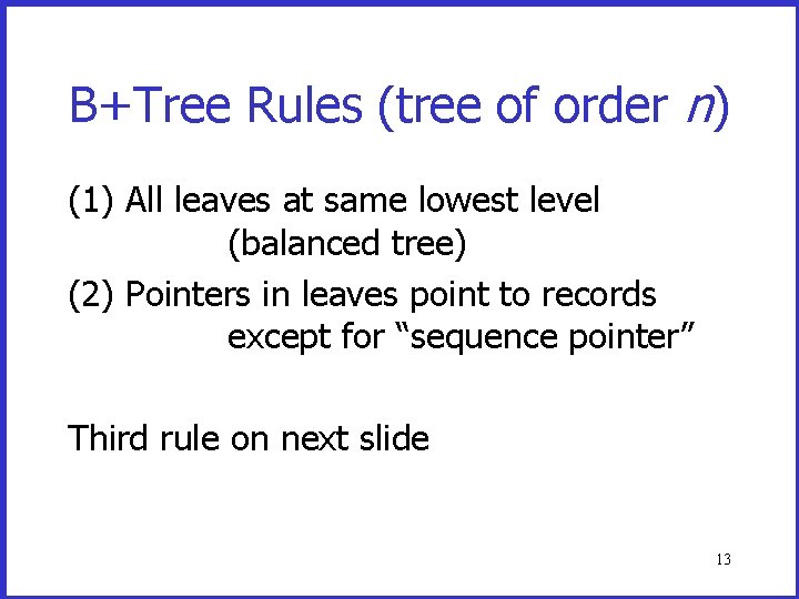 B+Tree Rules (tree of order n) (1) All leaves at same lowest level (balanced B+Tree Rules (tree of order n) (1) All leaves at same lowest level (balanced