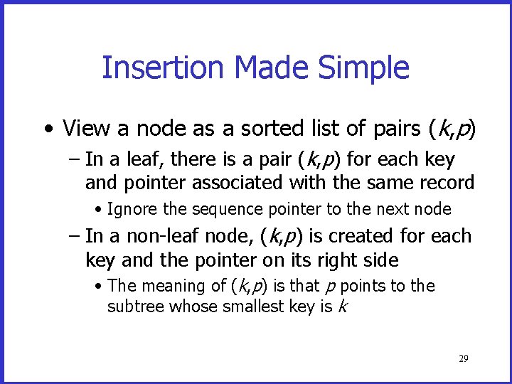 Insertion Made Simple • View a node as a sorted list of pairs (k, Insertion Made Simple • View a node as a sorted list of pairs (k,