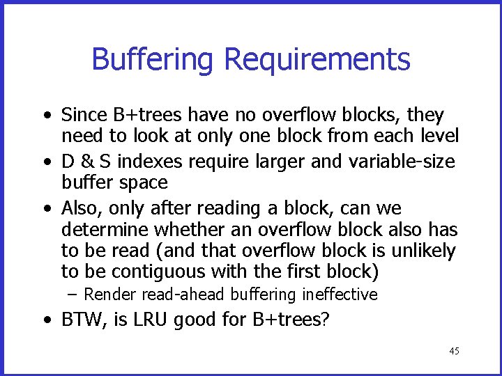 Buffering Requirements • Since B+trees have no overflow blocks, they need to look at Buffering Requirements • Since B+trees have no overflow blocks, they need to look at