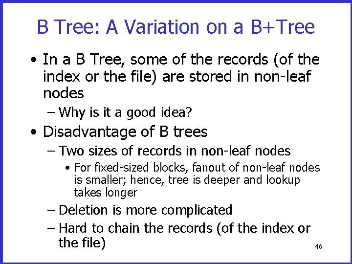 B Tree: A Variation on a B+Tree • In a B Tree, some of B Tree: A Variation on a B+Tree • In a B Tree, some of