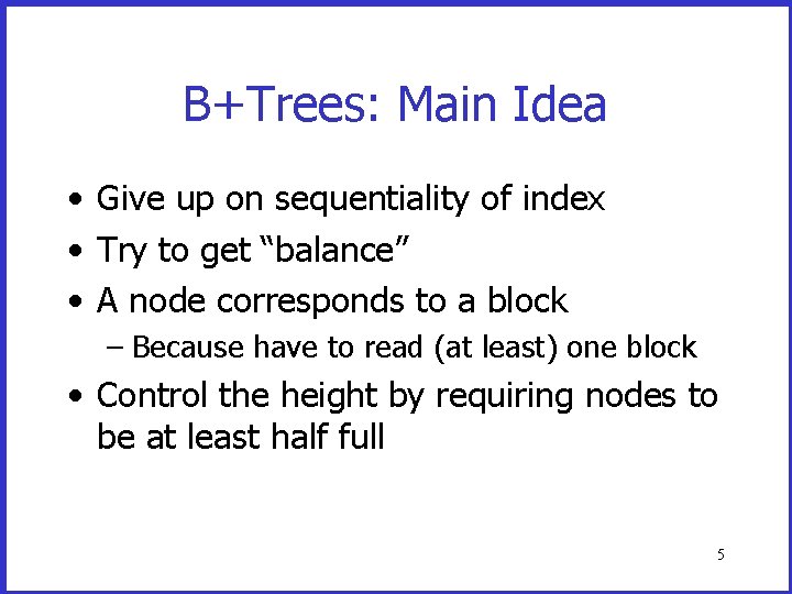 B+Trees: Main Idea • Give up on sequentiality of index • Try to get B+Trees: Main Idea • Give up on sequentiality of index • Try to get