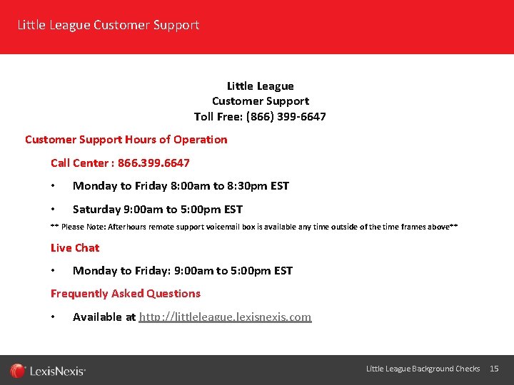 Little League Customer Support Toll Free: (866) 399 -6647 Customer Support Hours of Operation