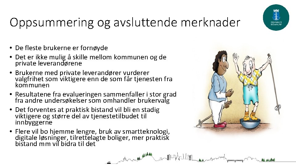 Oppsummering og avsluttende merknader • De fleste brukerne er fornøyde • Det er ikke