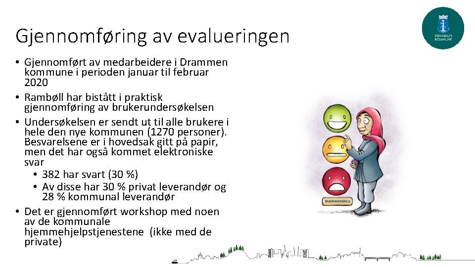 Gjennomføring av evalueringen • Gjennomført av medarbeidere i Drammen kommune i perioden januar til