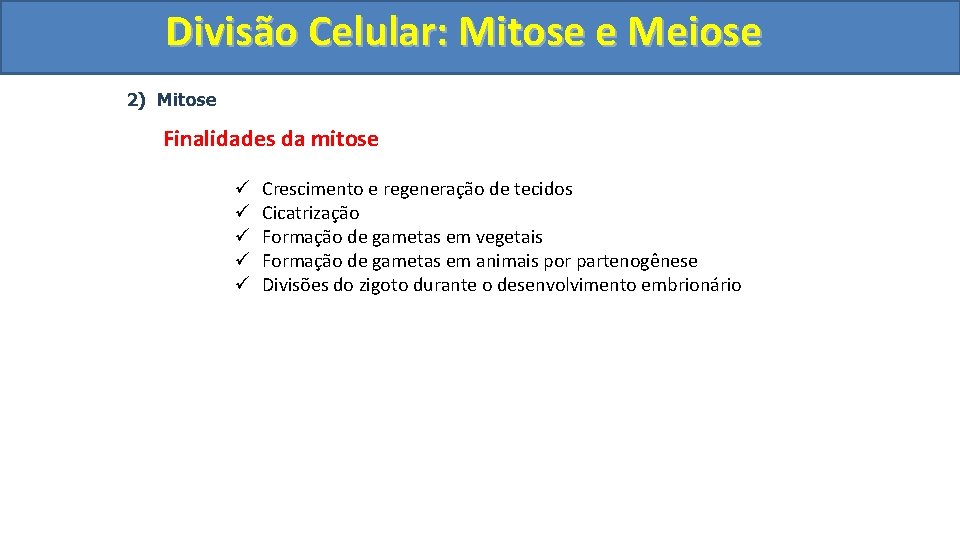 Divisão. Celular: Mitoseee. Meiose 2) Mitose Finalidades da mitose ü ü ü Crescimento e