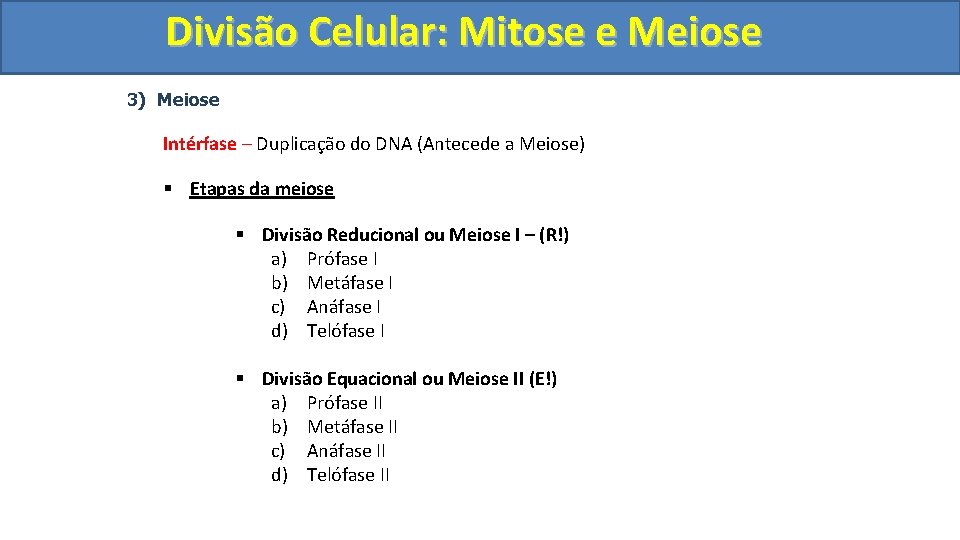 Divisão. Celular: Mitoseee. Meiose 3) Meiose Intérfase – Duplicação do DNA (Antecede a Meiose)