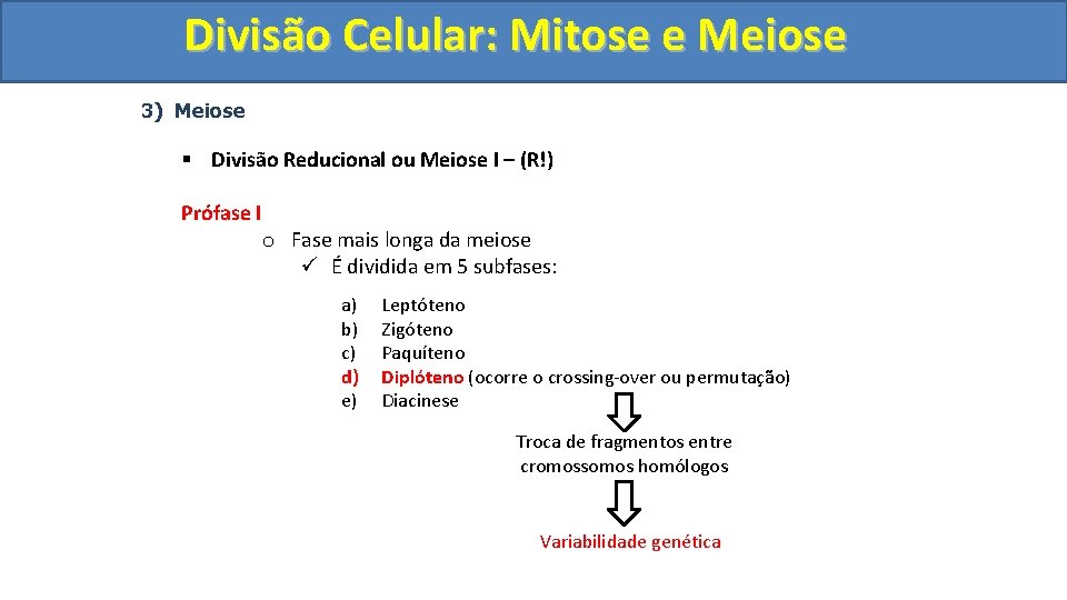 Divisão. Celular: Mitoseee. Meiose 3) Meiose § Divisão Reducional ou Meiose I – (R!)