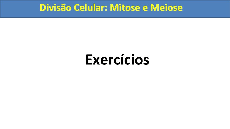 Divisão. Celular: Mitoseee. Meiose Exercícios 