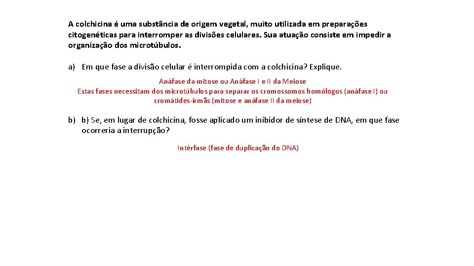 A colchicina é uma substância de origem vegetal, muito utilizada em preparações citogenéticas para