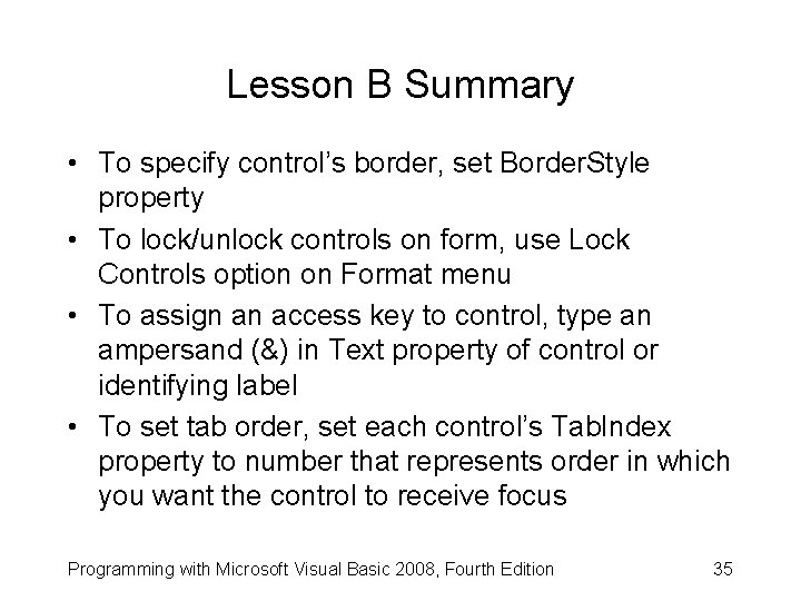 Lesson B Summary • To specify control’s border, set Border. Style property • To