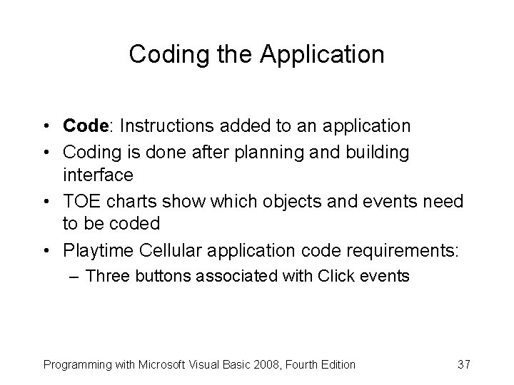 Coding the Application • Code: Instructions added to an application • Coding is done