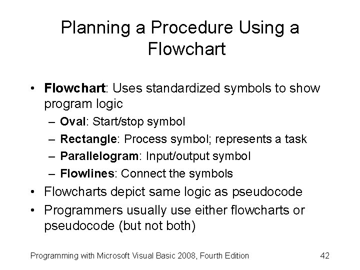 Planning a Procedure Using a Flowchart • Flowchart: Uses standardized symbols to show program