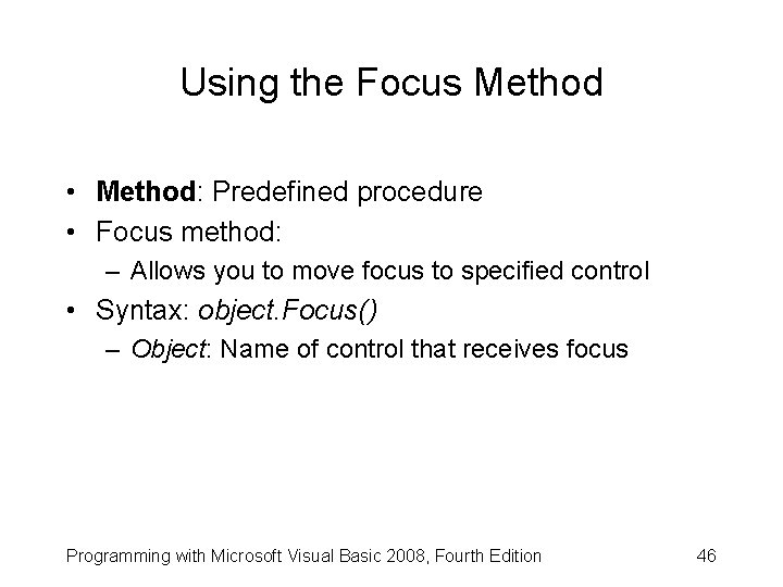 Using the Focus Method • Method: Predefined procedure • Focus method: – Allows you