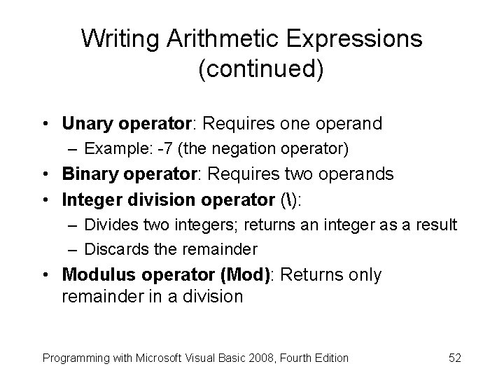 Writing Arithmetic Expressions (continued) • Unary operator: Requires one operand – Example: -7 (the