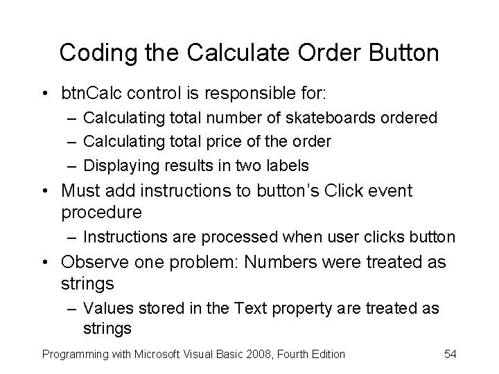 Coding the Calculate Order Button • btn. Calc control is responsible for: – Calculating