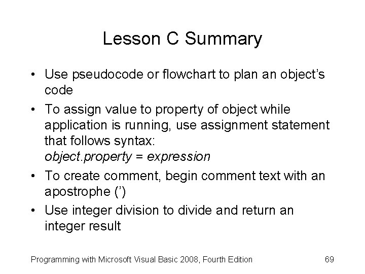 Lesson C Summary • Use pseudocode or flowchart to plan an object’s code •