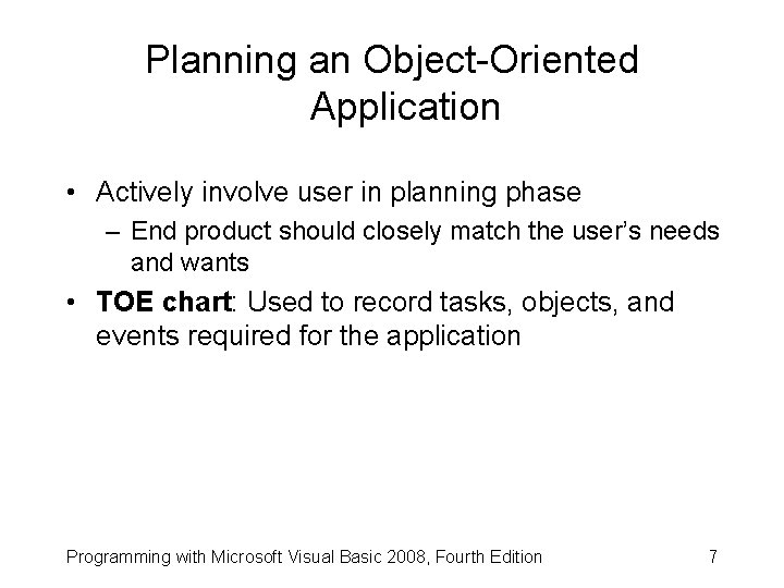 Planning an Object-Oriented Application • Actively involve user in planning phase – End product