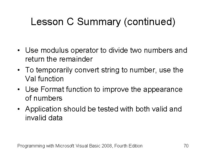 Lesson C Summary (continued) • Use modulus operator to divide two numbers and return