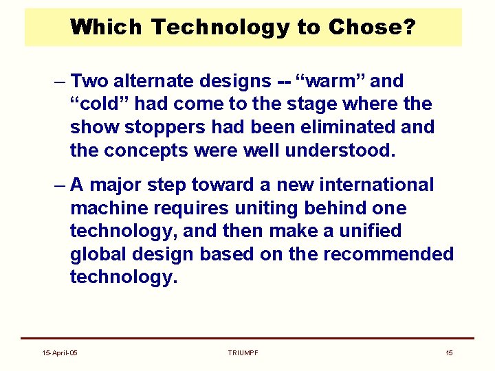 Which Technology to Chose? – Two alternate designs -- “warm” and “cold” had come