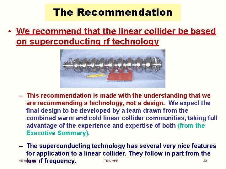 The Recommendation • We recommend that the linear collider be based on superconducting rf