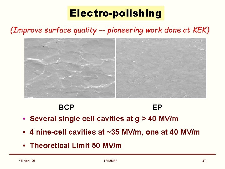 Electro-polishing (Improve surface quality -- pioneering work done at KEK) BCP EP • Several
