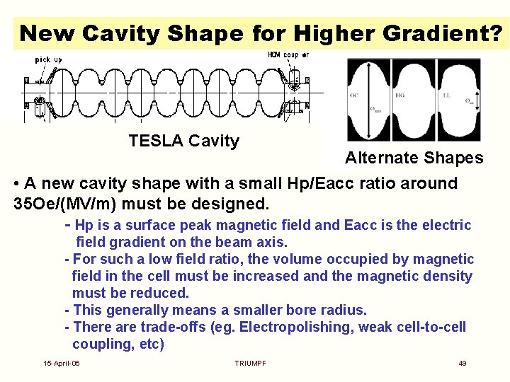 New Cavity Shape for Higher Gradient? TESLA Cavity Alternate Shapes • A new cavity