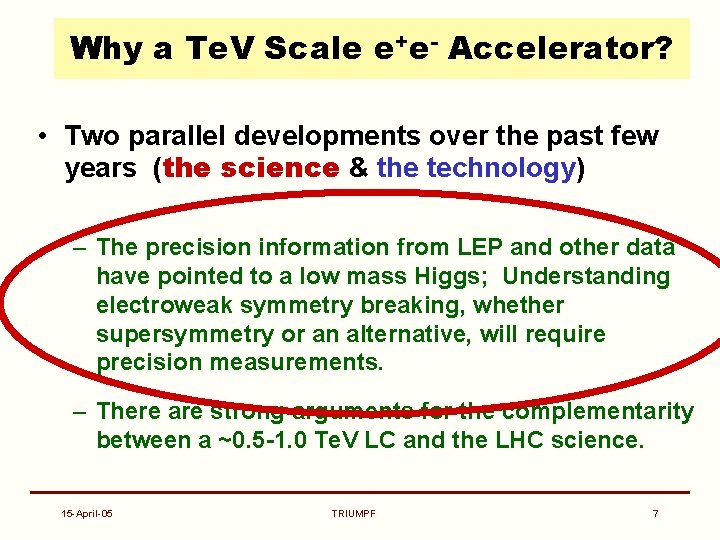 Why a Te. V Scale e+e- Accelerator? • Two parallel developments over the past