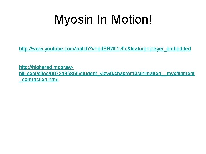 Myosin In Motion! http: //www. youtube. com/watch? v=ed. BRWl 1 vftc&feature=player_embedded http: //highered. mcgrawhill.