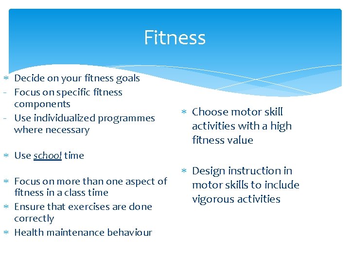 Fitness Decide on your fitness goals - Focus on specific fitness components - Use