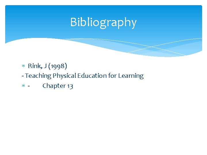 Bibliography Rink, J (1998) - Teaching Physical Education for Learning Chapter 13 