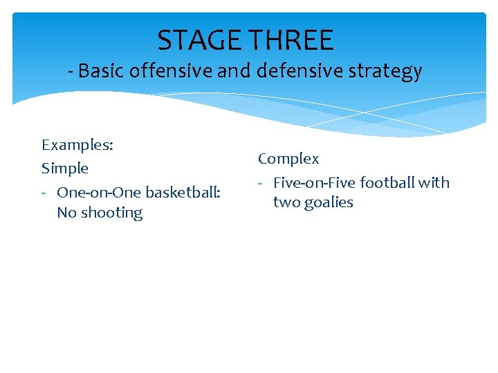STAGE THREE - Basic offensive and defensive strategy Examples: Simple - One-on-One basketball: No