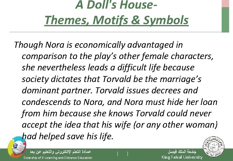 A Doll's House. Themes, Motifs & Symbols Though Nora is economically advantaged in comparison