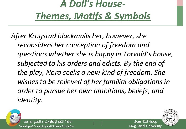 A Doll's House. Themes, Motifs & Symbols After Krogstad blackmails her, however, she reconsiders