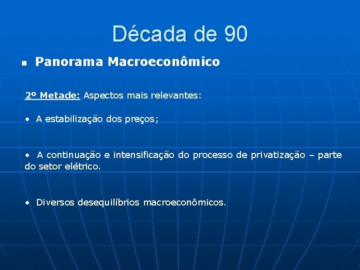 Década de 90 n Panorama Macroeconômico 2º Metade: Aspectos mais relevantes: • A estabilização