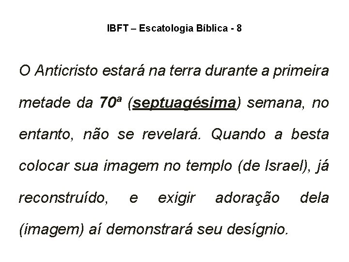 IBFT – Escatologia Bíblica - 8 O Anticristo estará na terra durante a primeira IBFT – Escatologia Bíblica - 8 O Anticristo estará na terra durante a primeira
