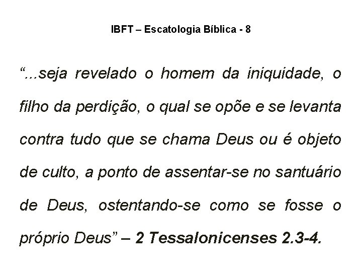 IBFT – Escatologia Bíblica - 8 “. . . seja revelado o homem da IBFT – Escatologia Bíblica - 8 “. . . seja revelado o homem da