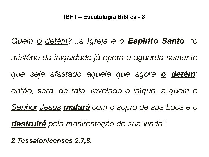 IBFT – Escatologia Bíblica - 8 Quem o detém? . . . a Igreja IBFT – Escatologia Bíblica - 8 Quem o detém? . . . a Igreja