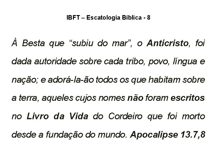 IBFT – Escatologia Bíblica - 8 À Besta que “subiu do mar”, o Anticristo, IBFT – Escatologia Bíblica - 8 À Besta que “subiu do mar”, o Anticristo,