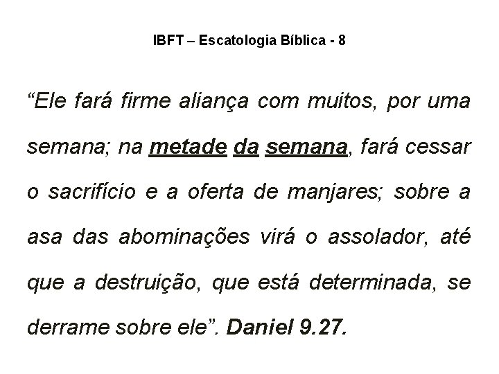 IBFT – Escatologia Bíblica - 8 “Ele fará firme aliança com muitos, por uma IBFT – Escatologia Bíblica - 8 “Ele fará firme aliança com muitos, por uma