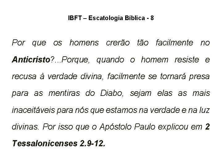 IBFT – Escatologia Bíblica - 8 Por que os homens crerão tão facilmente no IBFT – Escatologia Bíblica - 8 Por que os homens crerão tão facilmente no