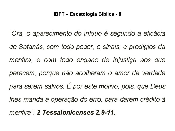 IBFT – Escatologia Bíblica - 8 “Ora, o aparecimento do iníquo é segundo a IBFT – Escatologia Bíblica - 8 “Ora, o aparecimento do iníquo é segundo a