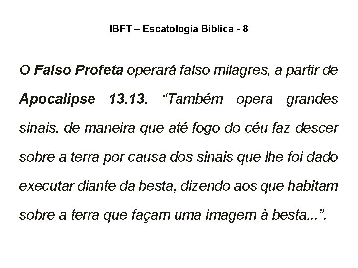 IBFT – Escatologia Bíblica - 8 O Falso Profeta operará falso milagres, a partir IBFT – Escatologia Bíblica - 8 O Falso Profeta operará falso milagres, a partir